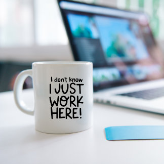 I don't know I Just work here, Funny Workplace Kaffemugg