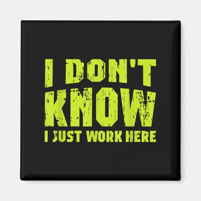 I Don't Know I Just Work Here  Magnet (Framsidan)