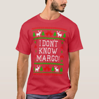I Dont Know Margo Christmas Vacation Quote Ugly Ch T Shirt