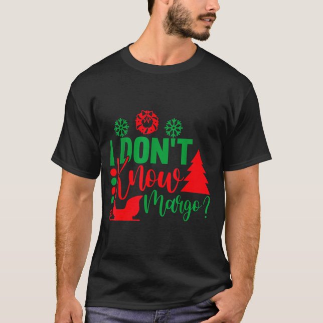 I Don't Know-margo Ugly Sweater Funny Christmas Fo T Shirt (Framsida)