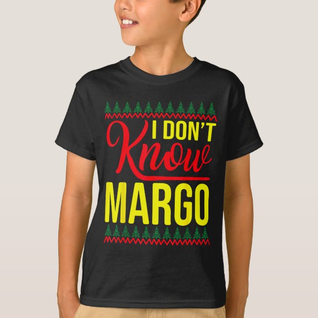 I Don't Know-margo Ugly Sweater Funny Christmas Fo T Shirt (Framsida)