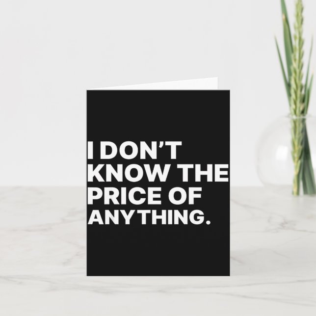 I Don't Know The Price Of Anything Funny Quote Hum Kort (Framsida)