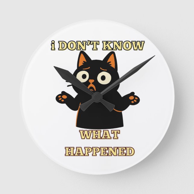 I don't know what happened-Funny cat shirt. Rund Klocka (Framsida)