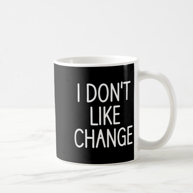 I Don't Like Change, Funny, Jokes, Sarcastic Sayin Kaffemugg (Höger)