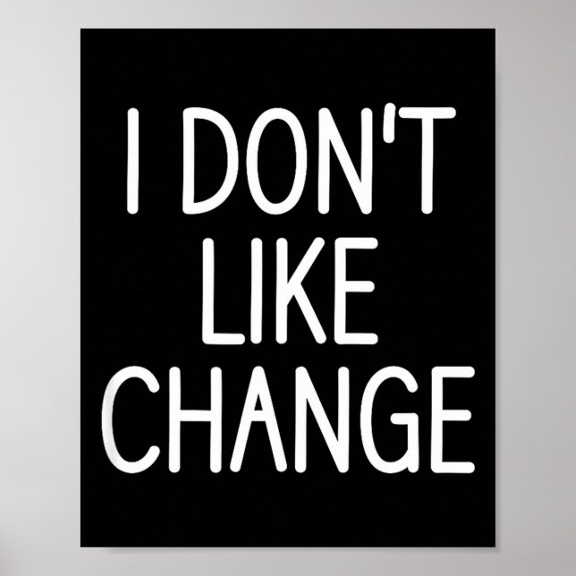 I Don't Like Change, Funny, Jokes, Sarcastic Sayin Poster (Framsidan)