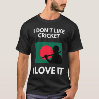 I Don't Like Cricket I Love It Ngladesh Cricket  T Shirt