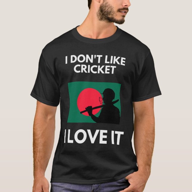 I Don't Like Cricket I Love It Ngladesh Cricket  T Shirt (Framsida)