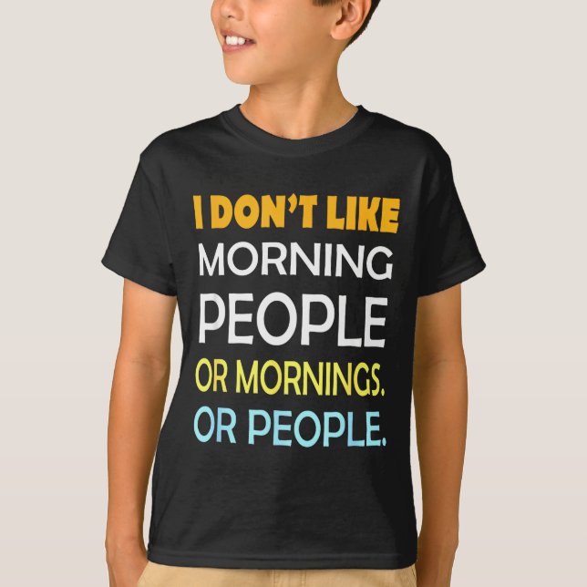 I Don't Like Morning People Sarcastic Funny Mornin T Shirt (Framsida)