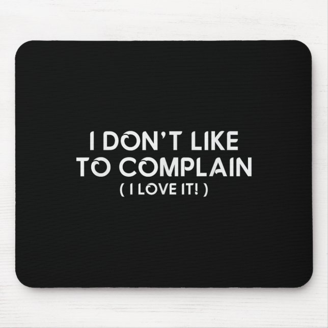 I Don't Like To Complain I Love It Funny Sarcastic Musmatta (Framsidan)
