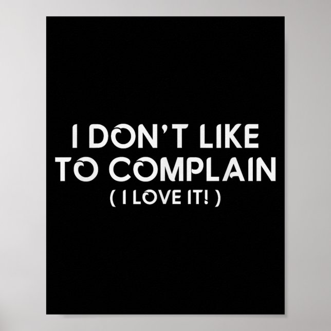 I Don't Like To Complain I Love It Funny Sarcastic Poster (Framsidan)