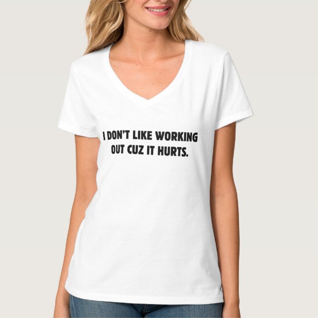 I Don't Like Working Out Cuz It Hurts T Shirt (Framsida)