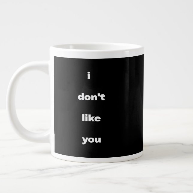 I Don't Like You Joke Humor Jumbo Mugg (Vänster)
