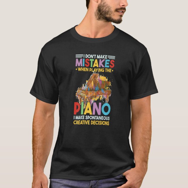 I Dont Make Mistakes When Playing The Piano  2 T Shirt (Framsida)