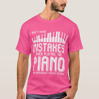 I Dont Make Mistakes When Playing The Piano Piano T Shirt
