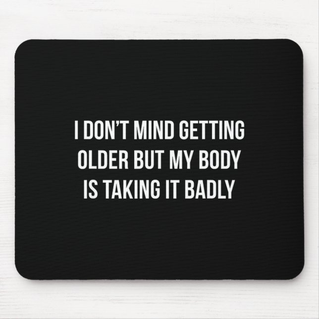 I Don't Mind Getting Older But My Body Is Taking I Musmatta (Framsidan)
