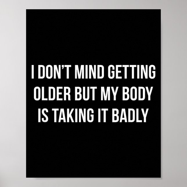 I Don't Mind Getting Older But My Body Is Taking I Poster (Framsidan)