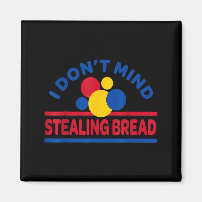 I Don't Mind Stealing Bread  Magnet (Framsidan)