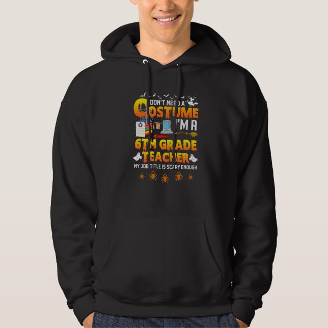 I Don't Need A Costume I'm A 6th Grade Teacher Hal Hoodie (Framsida)