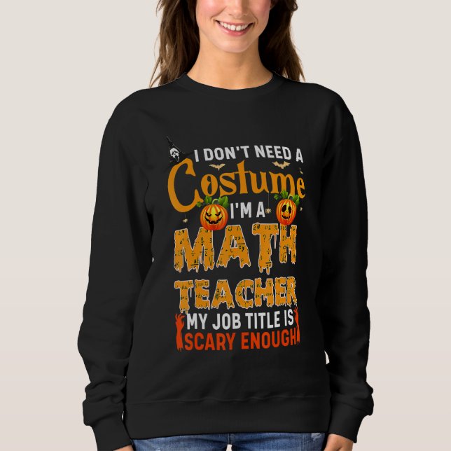 I Don't Need A Costume I'm A Math Teacher Hallowee T Shirt (Framsida)