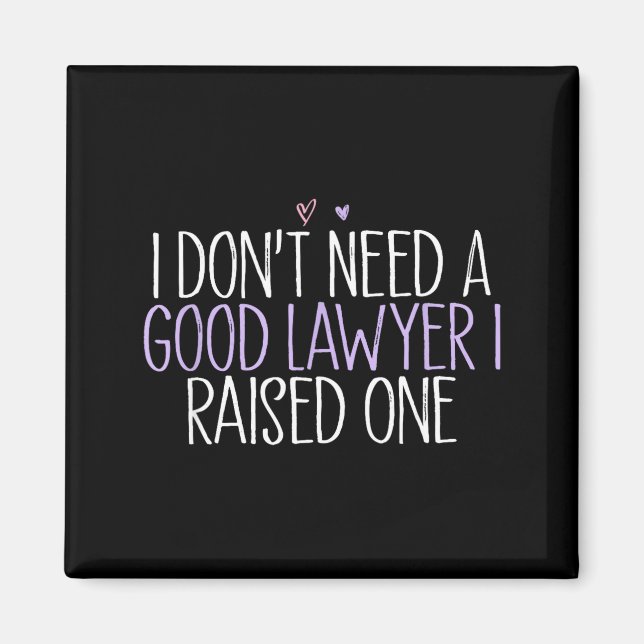 I Don't Need A Good Lawyer I Raised One  Magnet (Framsidan)