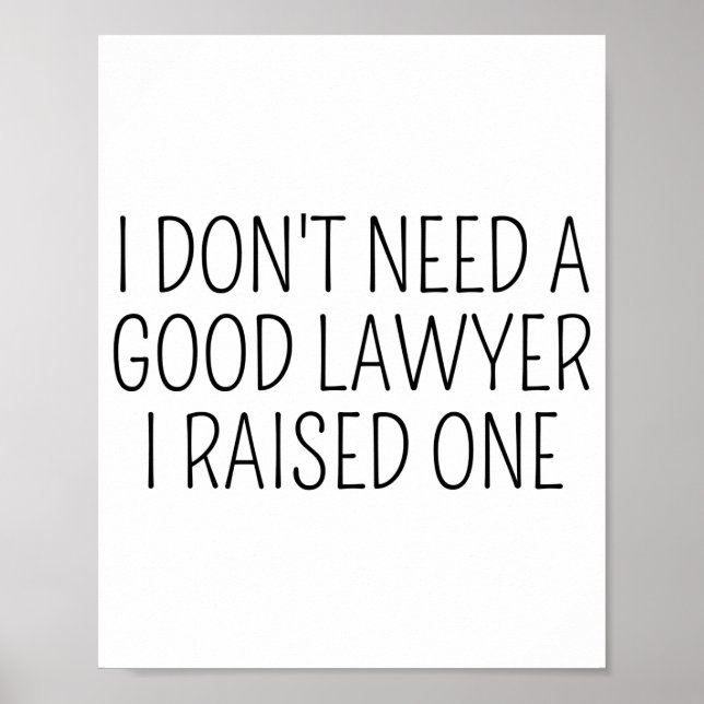 I Dont Need A Good Lawyer I Raised One Shirt Law  Poster (Framsidan)