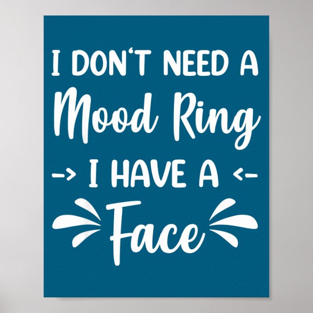 I Don't Need A Mood Ring I Have A Face  Poster (Framsidan)