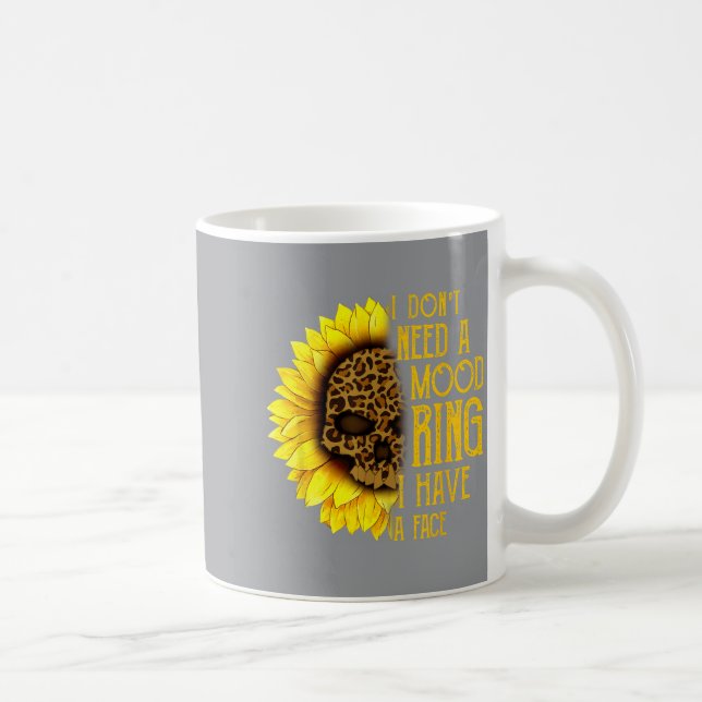 I Don't Need A Mood Ring I Have A Face Sunflower S Kaffemugg (Höger)