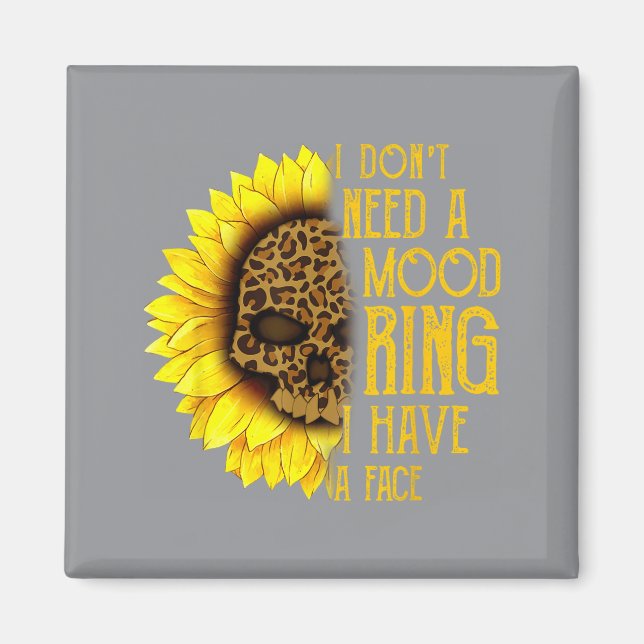 I Don't Need A Mood Ring I Have A Face Sunflower S Magnet (Framsidan)