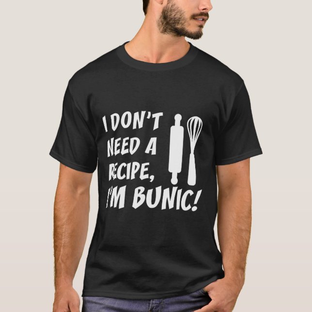 I Don't Need A Recipe I'm Bunic Romanian Grandfath T Shirt (Framsida)