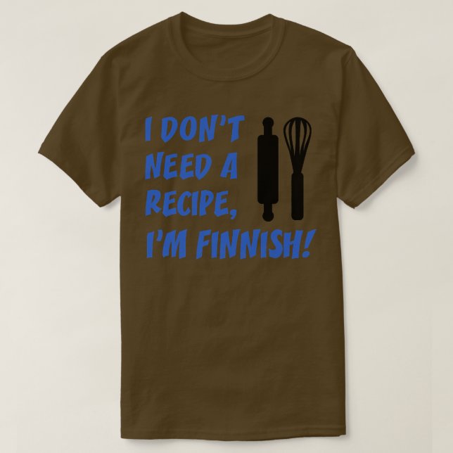 I Dont Need A Recipe Im Finnish Funny Cooking T Shirt (Design framsida)