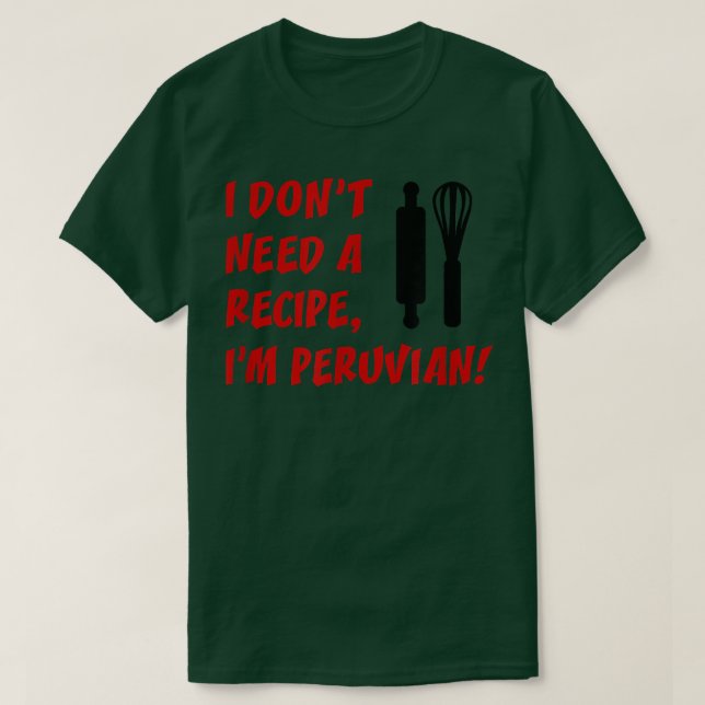I Dont Need A Recipe Im Peruvian Funny Cooking  T Shirt (Design framsida)