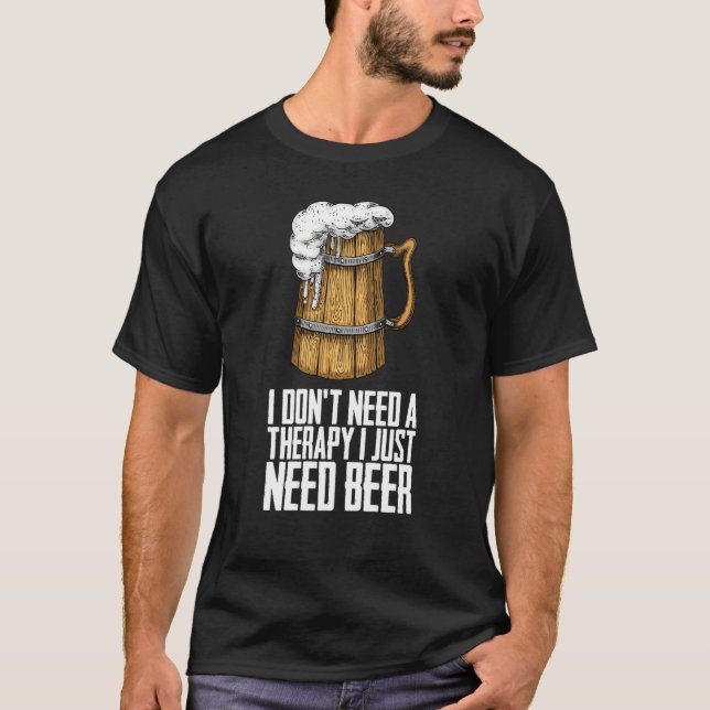 I dont need a therapy i just need beer t shirt (Framsida)