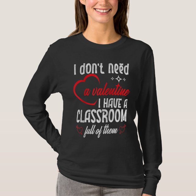 I Don't Need A Valentine Valentines Day Teacher Sc T Shirt (Framsida)
