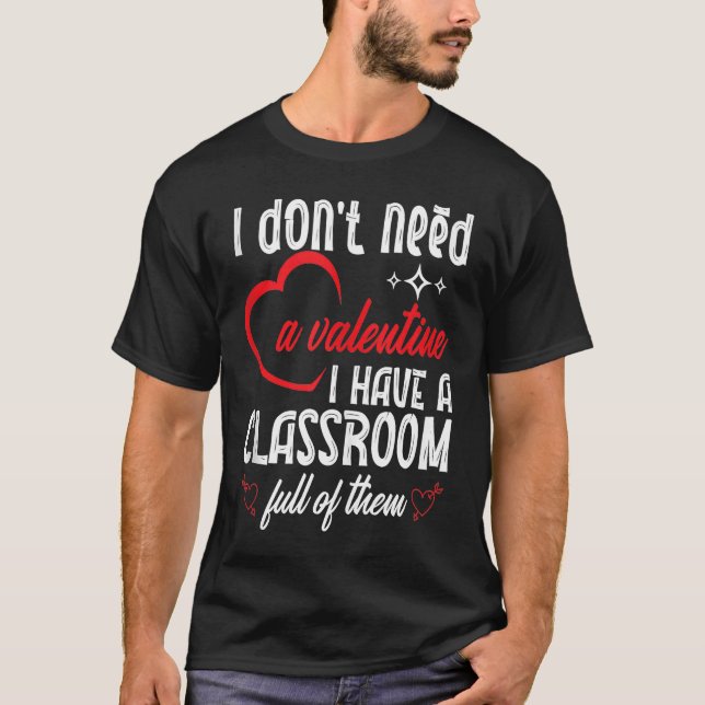 I Don't Need A Valentine Valentines Day Teacher Sc T Shirt (Framsida)
