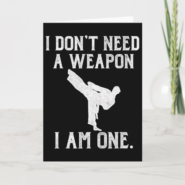 I Don't Need A Weapon I Am One - Funny Karate  Kort (Framsida)