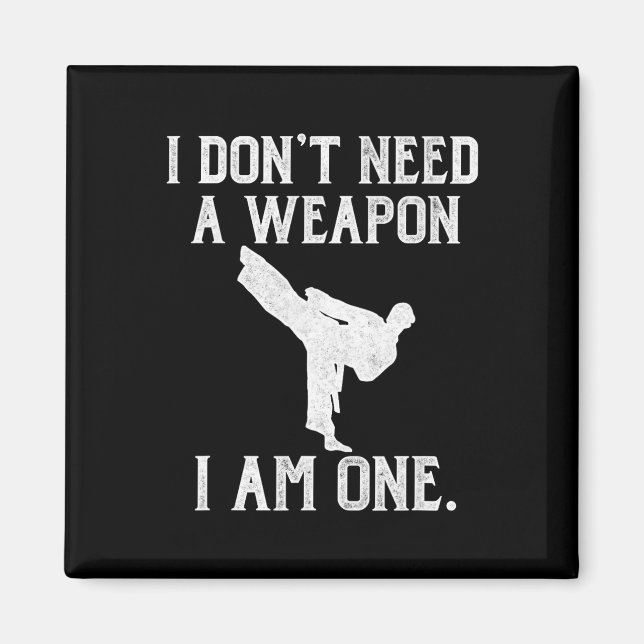 I Don't Need A Weapon I Am One - Funny Karate  Magnet (Framsidan)