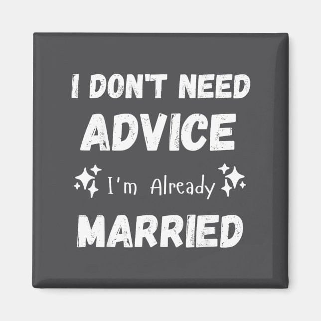 I Don't Need Advice I'm Already Married Sarcastic  Magnet (Framsidan)