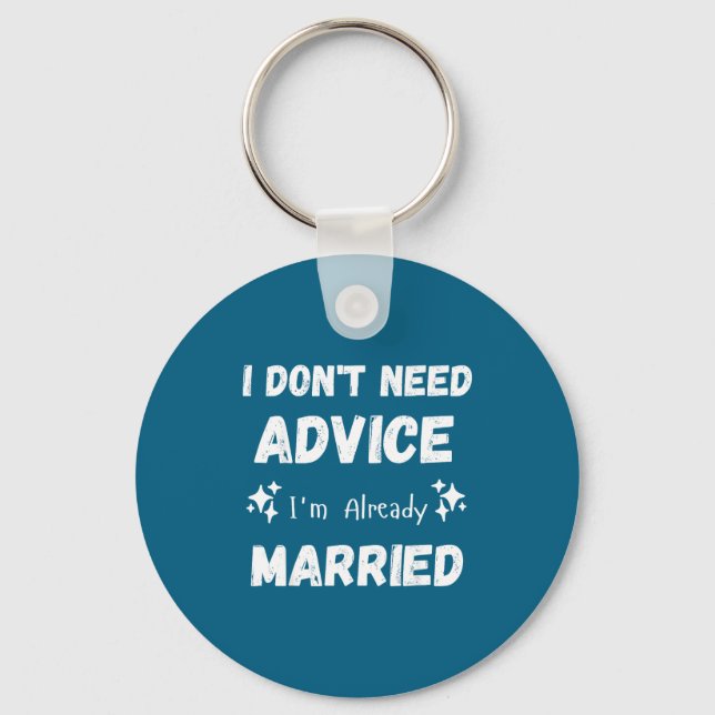 I Don't Need Advice I'm Already Married Sarcastic  Nyckelring (Framsida)