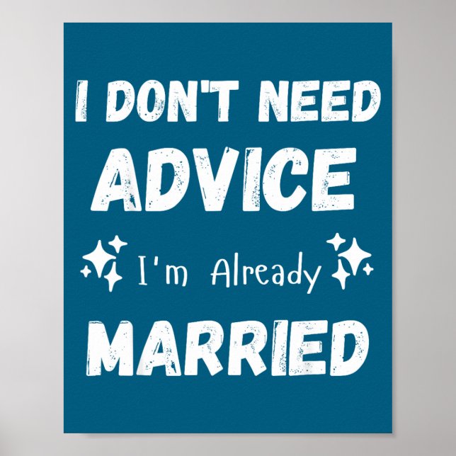 I Don't Need Advice I'm Already Married Sarcastic  Poster (Framsidan)