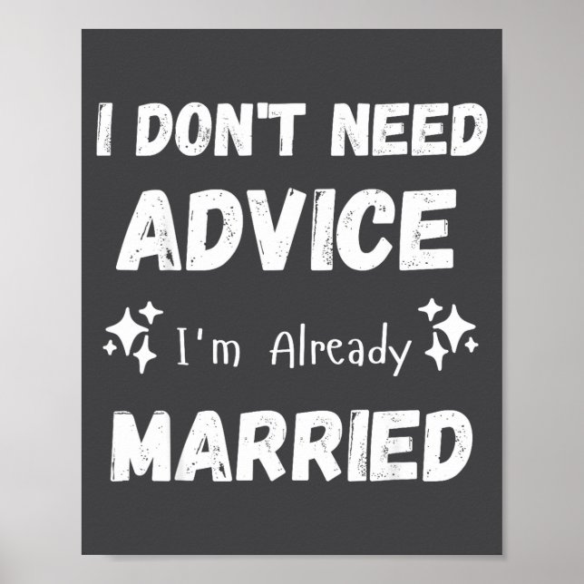 I Don't Need Advice I'm Already Married Sarcastic  Poster (Framsidan)