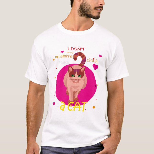 I don't need an alarm clock I have a cat T Shirt (Framsida)