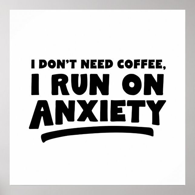 I Don't Need Coffee, I Run On Anxiety Poster (Framsidan)
