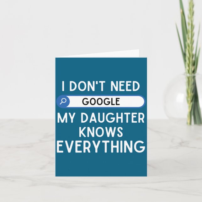 I Don't Need Google My Daughter Knows Everything - Kort (Framsida)