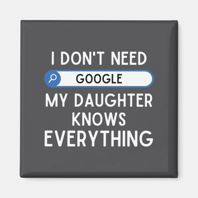 I Don't Need Google My Daughter Knows Everything - Magnet (Framsidan)