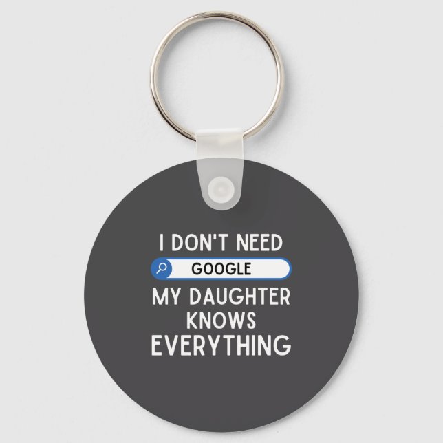 I Don't Need Google My Daughter Knows Everything - Nyckelring (Framsida)