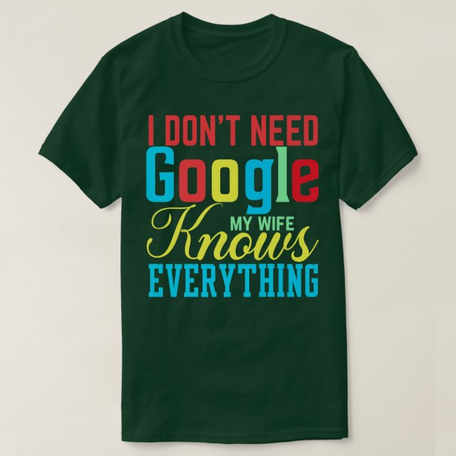 I Don't Need Google My Wife Knows Everything Funny T Shirt (Design framsida)