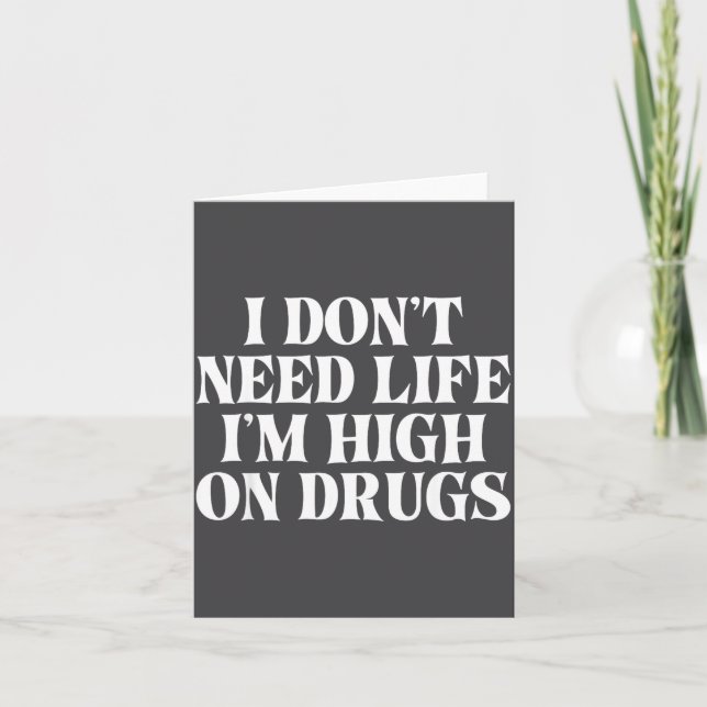 I Don't Need Life I'm High On Drugs Funny Apparel  Kort (Framsida)