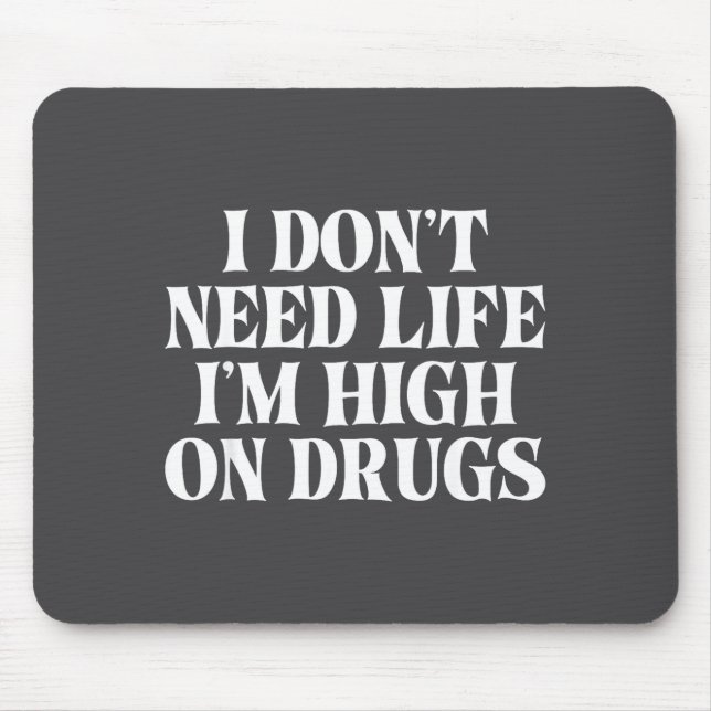 I Don't Need Life I'm High On Drugs Funny Apparel  Musmatta (Framsidan)
