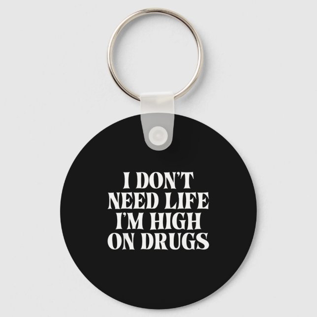 I Don't Need Life I'm High On Drugs Funny Apparel  Nyckelring (Framsida)