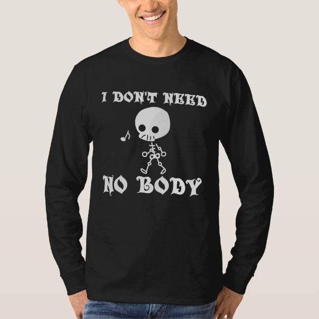 I Don't Need No Body Halloween T Shirt (Framsida)